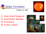 Stellar Formation 1) Solar Wind/Sunspots 2) Interstellar Medium 3) Protostars