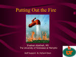 Putting Out the Fire Shadwan Alsafwah, MD Staff Support: Dr. Richard Davis