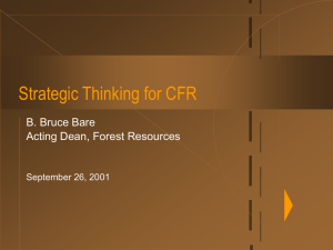 Strategic Thinking for CFR B. Bruce Bare Acting Dean, Forest Resources