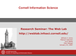 Cornell Information Science Research Seminar: The Web Lab  William Y. Arms