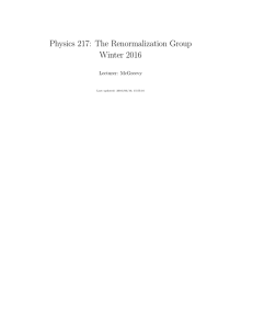 Physics 217: The Renormalization Group Winter 2016 Lecturer: McGreevy Last updated: 2016/03/10, 15:55:16