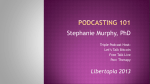 PowerPoint slides for Podcasting 101 @ Libertopia 2013 talk