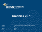 Graphics 2D 1 Subject : T0934 / Multimedia Programming Foundation
