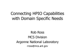 Connecting HPIO Capabilities with Domain Specific Needs Rob Ross MCS Division