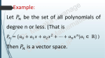 Example: Let be the set of all polynomials of degree n or less. (That