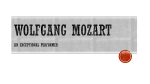 Wolfgang Mozart An Exceptional Performer