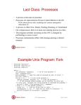 Last Class: Processes Example Unix Program: Fork