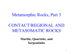 Metamorphic Rocks, Part 3 CONTACT/REGIONAL AND