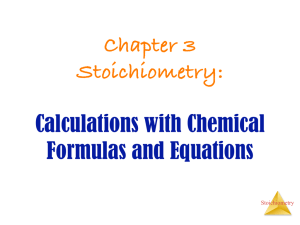 Chapter 3 Stoichiometry: Calculations with Chemical Formulas and