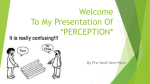 Welcome To My Presentation Of *Perception