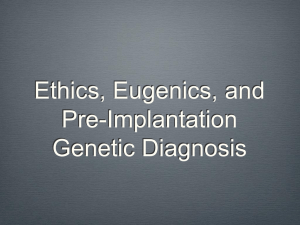Ethics, Eugenics, and Pre-Implantation Genetic Diagnosis