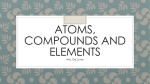 Atoms, compounds and elements - Mrs. Tes de Luna`s Science Class