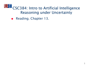 CSC384: Intro to Artificial Intelligence Reasoning under Uncertainty