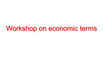 Workshop in economic terms