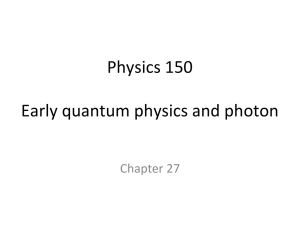 Physics 150 Early quantum physics and photon