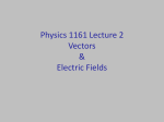 Physics 1161 Lecture 2 Electric Fields