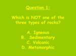 Question 1: Which is NOT one of the three types of rocks? A