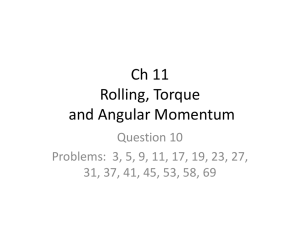 Ch 11 Rolling, Torque and Angular Momentum