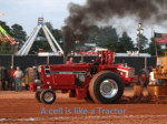 A cell is like a Tractor