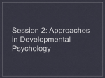 Session 2: Approaches in Developmental Psychology Approaches