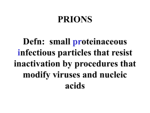 PRIONS Defn: small proteinaceous infectious particles that resist