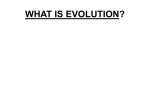 what is evolution?