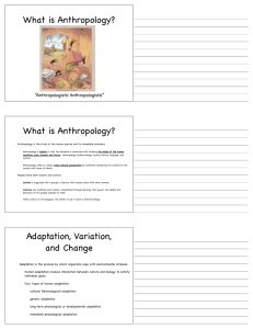 What is Anthropology? What is Anthropology? Adaptation, Variation