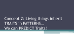 Concept 2: Living things inherit TRAITS in PATTERNS* We can