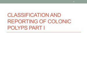 CLASSIFICATION AND REPORTING OF COLONIC POLYPS PART I