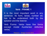 Verb : FRAME 1 It is the most important word in any sentence Its