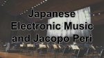 Japanese Electronic Music and Jacopo Peri