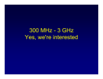 300 MHz - 3 GHz Yes, we`re interested