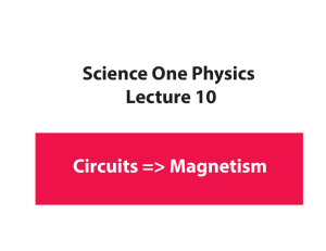 Science One Physics Lecture 10 Circuits => Magnetism