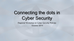 Connecting the dots in Cyber Security  Regional Workshop on Cyber Security Policies