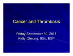 Cancer and Thrombosis Friday September 30, 2011 Kelly Cheung, BSc, BSP