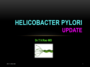 HELICOBACTER PYLORI UPDATE Dr.T.V.Rao MD 1