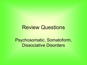 Review Questions Psychosomatic, Somatoform, Dissociative Disorders
