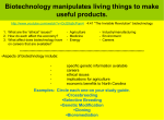 Biotechnology manipulates living things to make useful products.