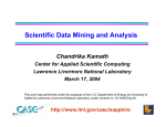 Scientific Data Mining and Analysis Chandrika Kamath Center for Applied Scientific Computing