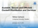 Scalable, Secure and Efficient Content Distribution and Services Niklas Carlsson