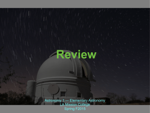 Review Astronomy 1 — Elementary Astronomy LA Mission College Spring F2015