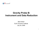 Gravity Probe B: Instrument and Data Reduction Mac Keiser SLAC Summer Institute