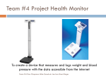 Team #4 Project Health Monitor To create a device that measures