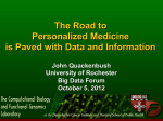 The Road to Personalized Medicine is Paved with Data and Information John Quackenbush