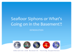 Seafloor Siphons or What’s Going on in the Basement?!