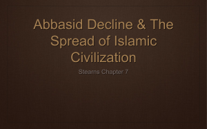 Abbasid Decline & The Spread of Islamic Civilization