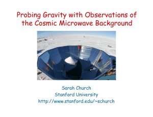 Probing Gravity with Observations of the Cosmic Microwave Background Sarah Church Stanford University