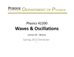 Waves &amp; Oscillations Physics 42200 Spring 2013 Semester Lecture 42 – Review