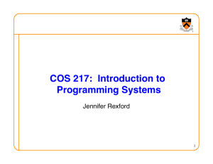 COS 217:  Introduction to Programming Systems! Jennifer Rexford! 1
