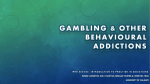 Gambling & Other behavioural addictions
